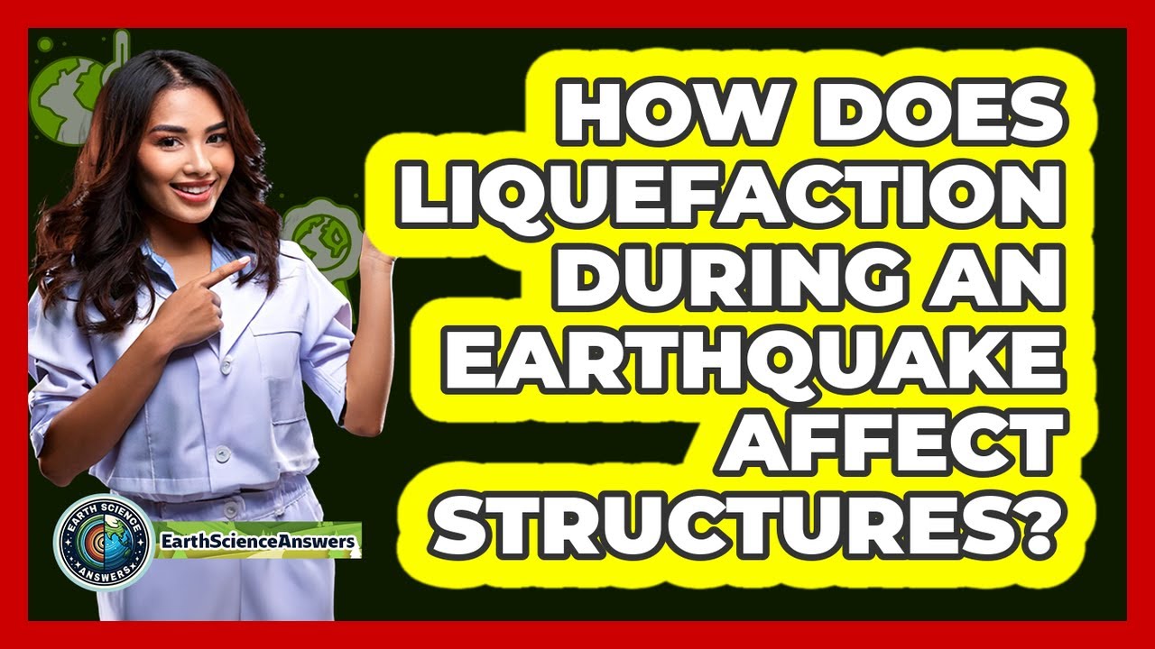 How Does Liquefaction During An Earthquake Affect Structures? - Earth Science Answers