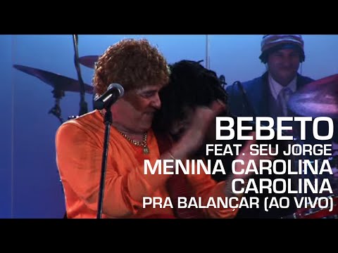Bebeto feat. Seu Jorge - Menina Carolina / Carolina (Pra Balançar - Ao Vivo)