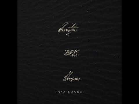 Esco DaSoul - HATE ME LOVE prod. HXRXKILLER