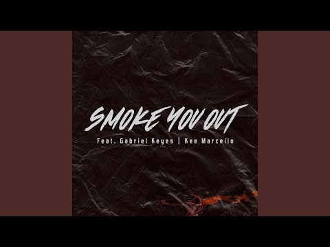 Smoke you out (feat. Gabriel Keyes & Kee Marcello)