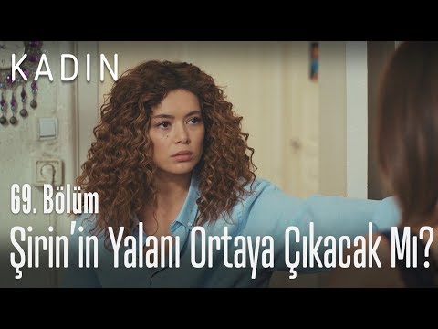 Şirin'in yalanı ortaya çıkacak mı? - Kadın 69. Bölüm