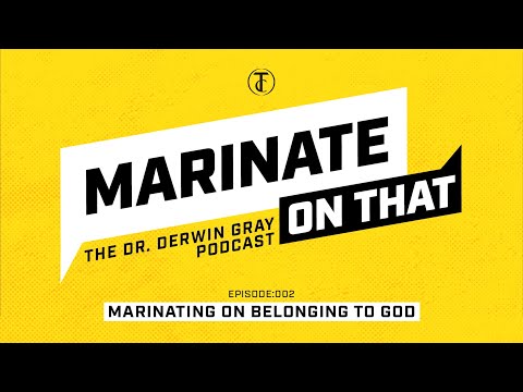 Marinating on Belonging to God with Dr. Derwin Gray