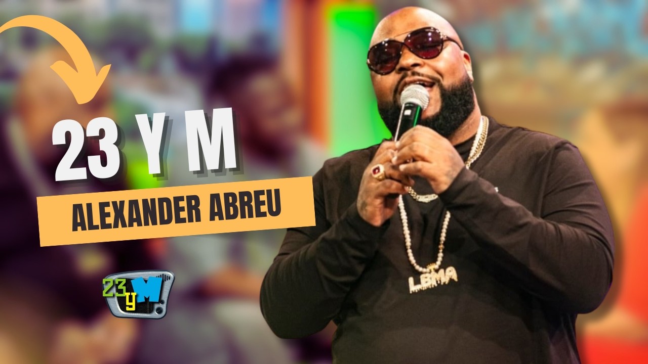 23 Y M: ALEXANDER ABREU