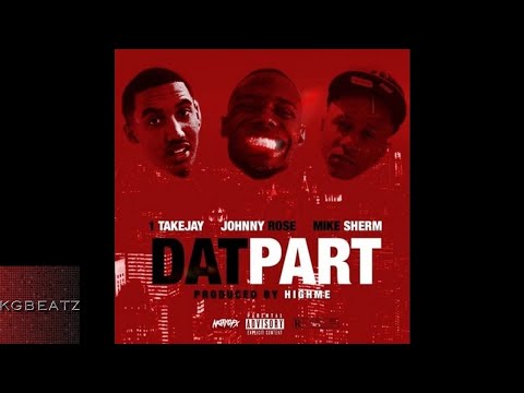 1TakeJay ft. Johnny Rose, Mike Sherm - Dat Part [Prod. By HighMe] [New 2018]