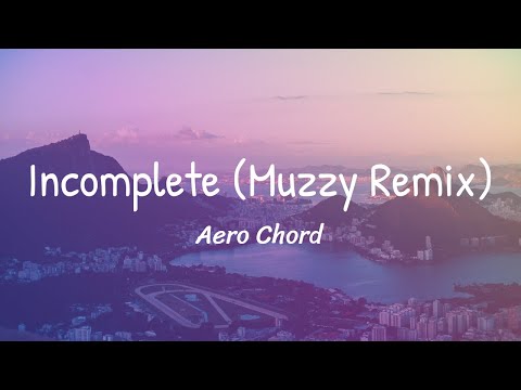 Incomplete (Muzzy Remix) (Lyrics)