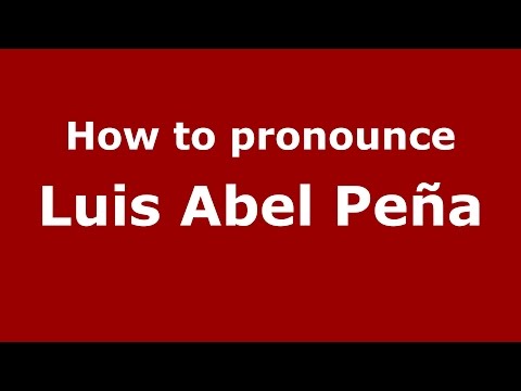 How to pronounce Luis Abel Peña (Spanish/Argentina) - PronounceNames.com