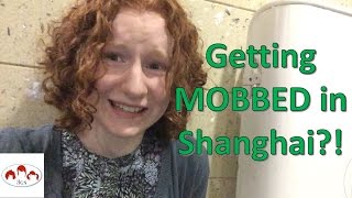 Week 4: Getting MOBBED in China? // 3 Ginger Sisters