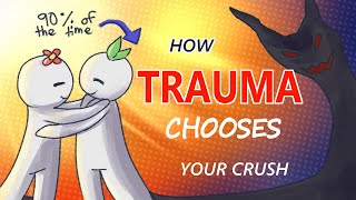 How Trauma Picks Your Crush!