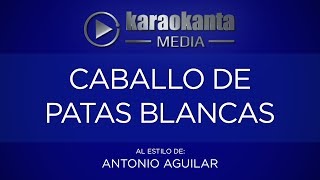 Karaokanta - Antonio Aguilar - Caballo de patas blancas