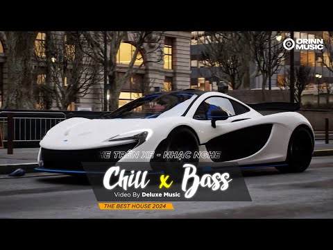 CHILL BASS 2024 - NHẠC NGHE TRÊN XE - NHẠC REMIX DEEP HOUSE & HOUSE LAK CỰC XỊN HAY NHẤT 2024