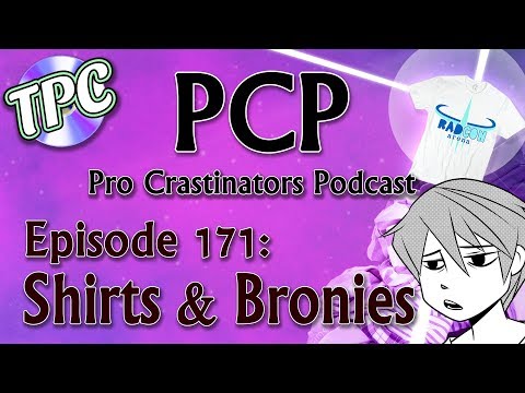 Sweet Shirts & Bronies - The Pro Crastinators Podcast, Episode 171