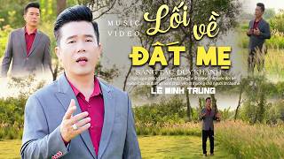 LỐI VỀ ĐẤT MẸ - LÊ MINH TRUNG | Bài Hát Xưa Được Nhiều Người Yêu Thích 