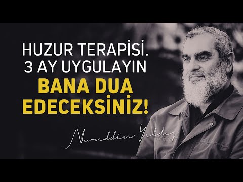 HUZUR TERAPİSİ. 3 AY UYGULAYIN BANA DUA EDECEKSİNİZ! | Nureddin Yıldız