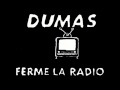 Dumas - Ferme la radio 