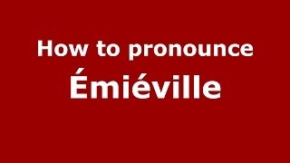 How to pronounce &eacute;mi&eacute;ville