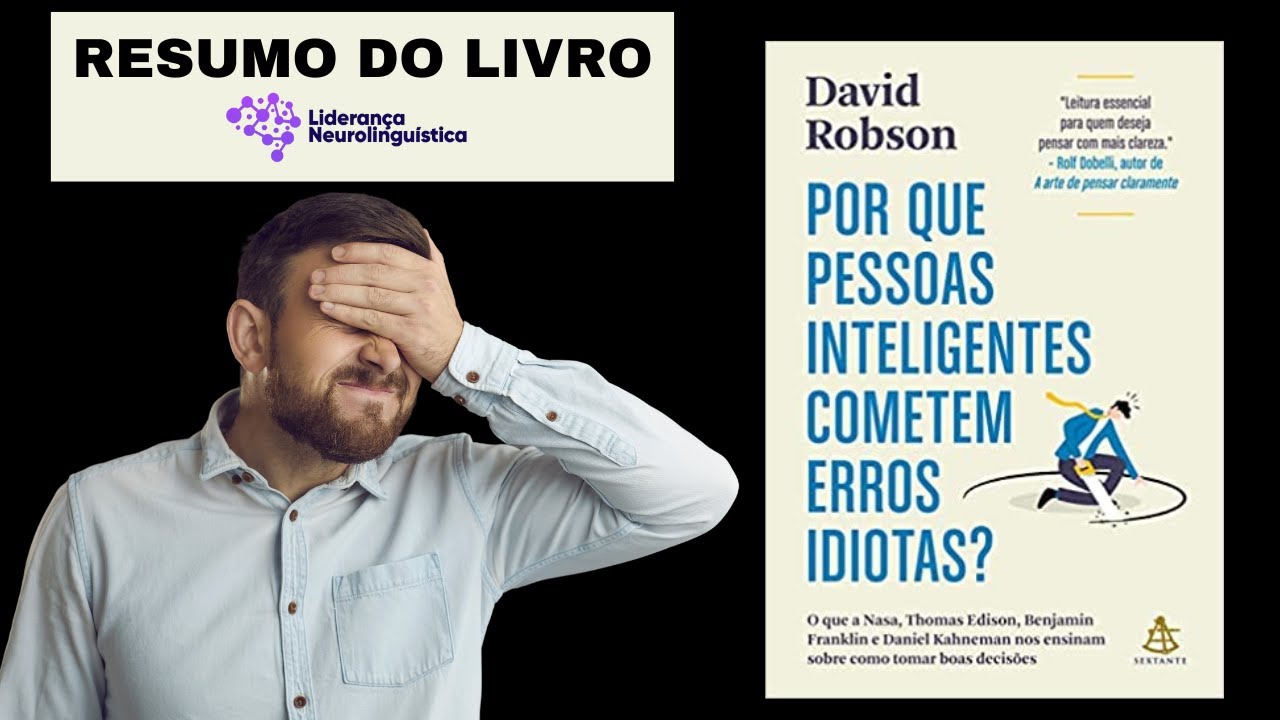 Por Que Pessoas Inteligentes Cometem Erros Idiotas? Resumo do Livro