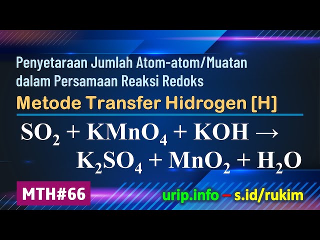 MTH, Reaksi Redoks: SO2 + KMnO4 + KOH → K2SO4 + MnO2 + H2O    (MTH-66)