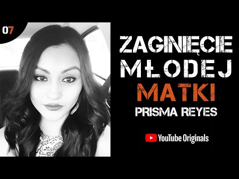 PRISMA REYES - ZAGINIĘCIE MŁODEJ MATKI | PODCAST KRYMINALNY