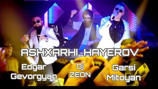 Edgar Gevorgyan & Garsi Mitoyan ft. DJ Zeon - Ashxarhi Hayerov (2025)