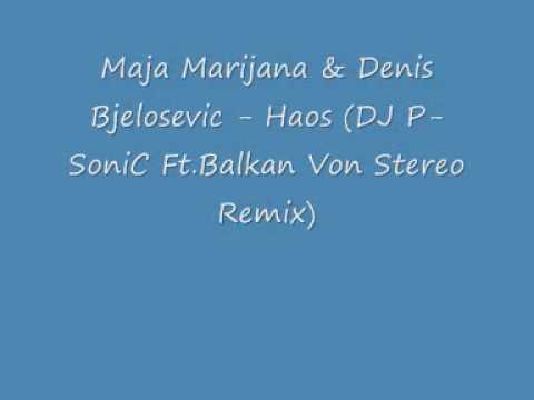 Maja Marijana & Denis Bjelosevic - Haos (DJ P-SoniC Ft.Balkan Von Stereo Remix)
