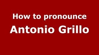 How to pronounce Antonio Grillo