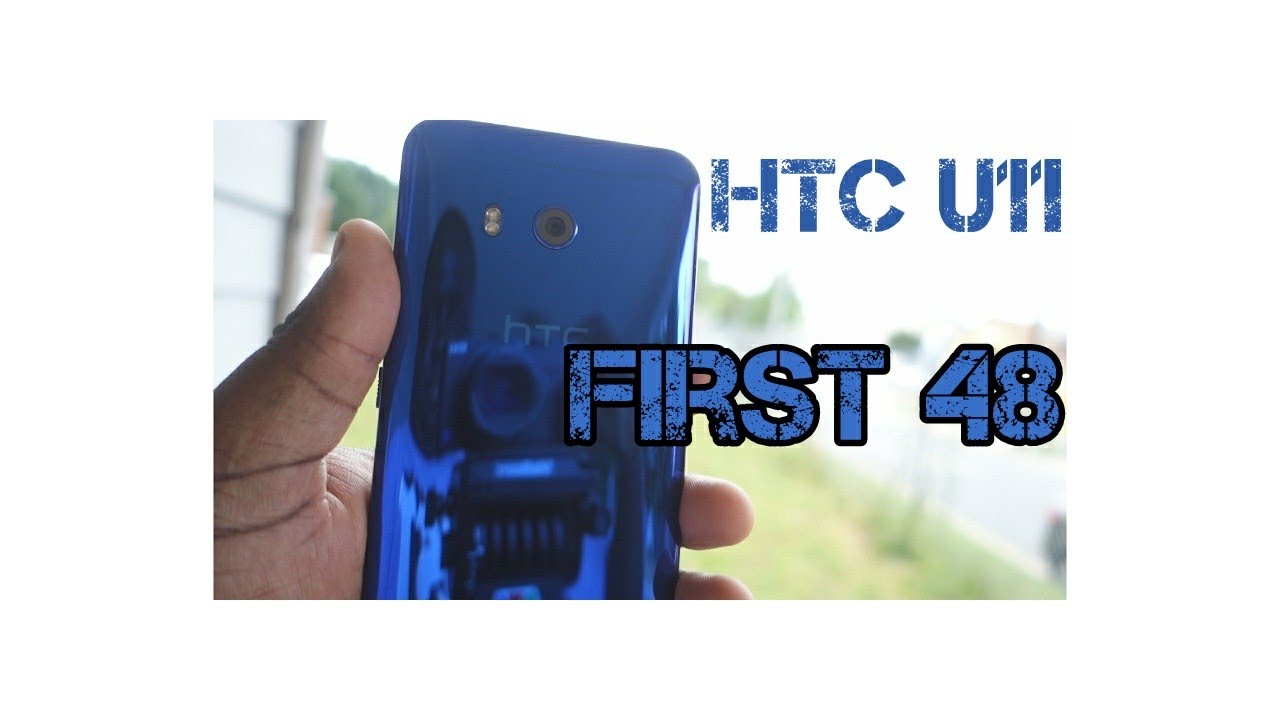 HTC U11 Unboxing and 48 hour impressions