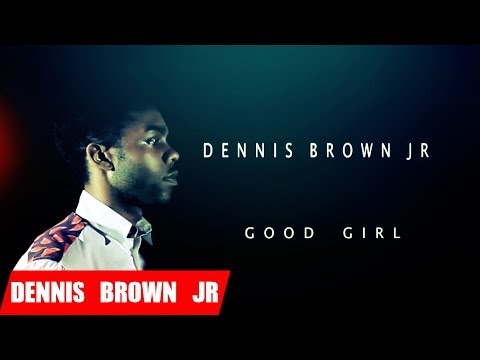 Dennis Brown JR - Good Girl [Official Music Video]