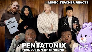 Music Teacher Reacts:  PENTATONIX - Evolution of Rihanna
