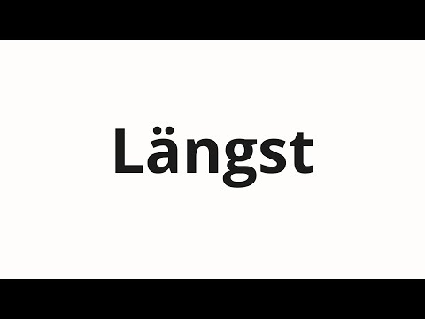 How to pronounce Längst