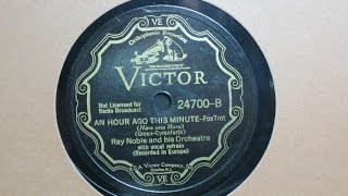 An Hour Ago This Minute - Ray Noble and his Orchestra - Victor Records 24700-B