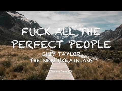 Fuck All The Perfect People - Chip Taylor (lyrics)