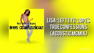 Lisa “Left Eye” Lopes - True Confessions (Acoustic McMix)