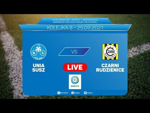 LIVE: Unia Susz - Czarni Rudzienice | 8 kolejka | Klasa Okręgowa, grupa 2 WMZPN