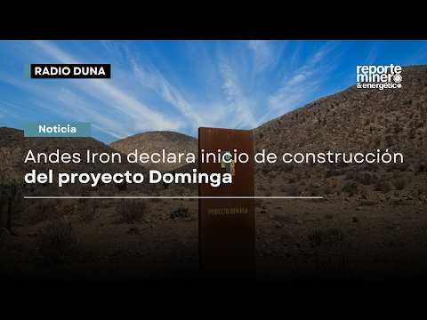 Andes Iron declara inicio de construcción del proyecto Dominga tras 13 años de tramitación