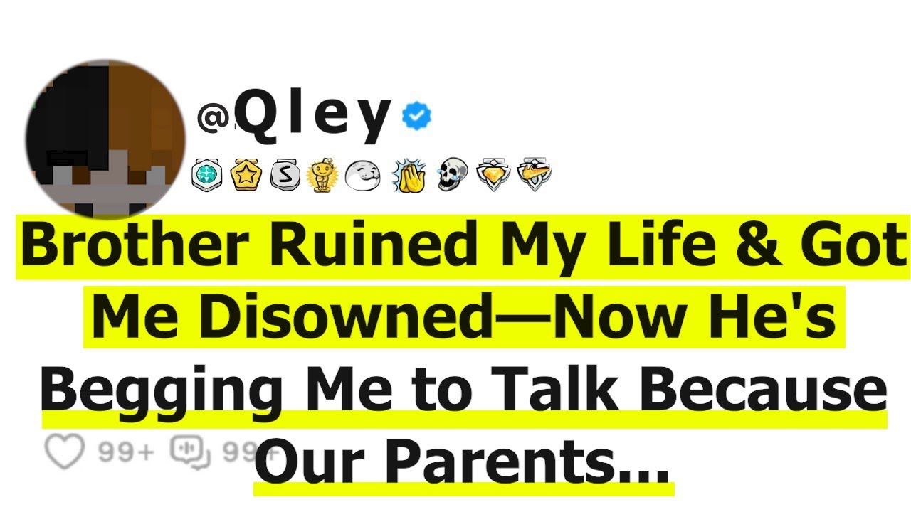 Brother Ruined My Life & Got Me Disowned—Now He's Begging Me to Talk Because Our Parents...