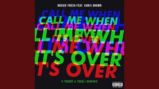 Call Me When It's Over (feat. Chris Brown) (K Theory Remix)
