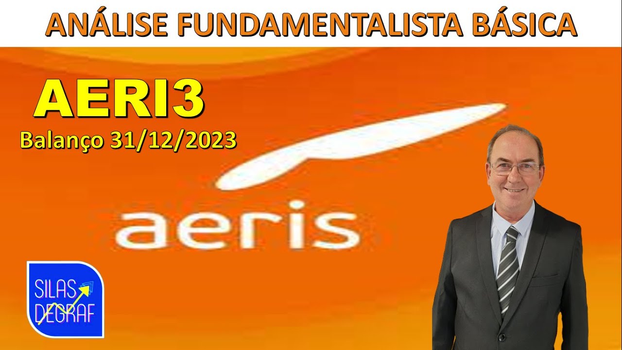 AERI3 - AERIS IND.COM.EQUIP;GER.ENERGIA S/A. ANÁLISE FUNDAMETALISTA BÁSICA. PROF. SILAS DEGRAF