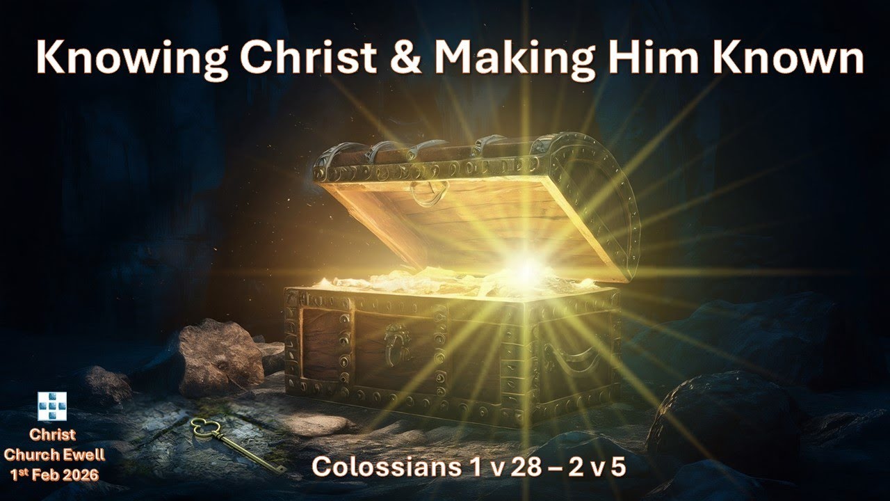 Book of Colossians - Part 4: "Knowing Christ & Making Him Known" - Chp 1 v 28 - 2 v 5 (1st Feb 2026)