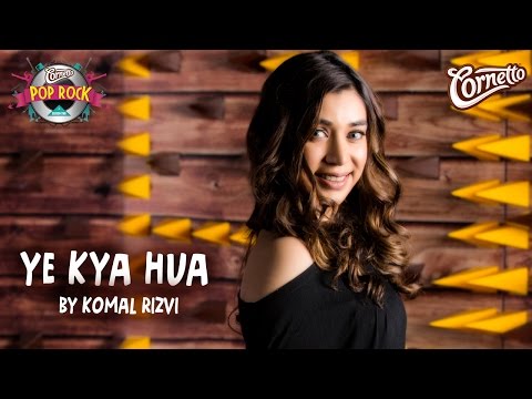 Yeh Kya hua by Komal Rizvi #CornettoPopRock2
