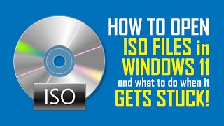 How to Open ISO files in Windows 11 and What to Do When its Slow or Ge