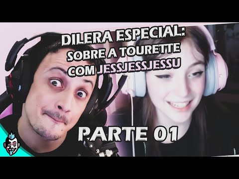 DILERA ESPECIAL  @JESSJESSJESSU - SOBRE TOURETTE - PARTE 1