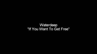 Waterdeep - If You Want To Be free
