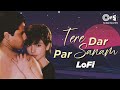 Tere Dar Par Sanam Slowed Reverb Kumar Sanu Phir Teri Kahani Yaad Aayee 90 S Hindi Lofi Song