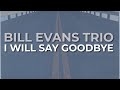 Bill Evans Trio - I Will Say Goodbye (Official Audio)