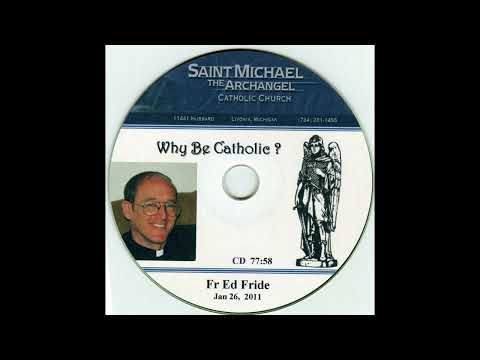 Fr Ed Fride (Why Be Cathollic? 01-26-2011)