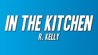 R. Kelly - In the Kitchen (Lyrics)