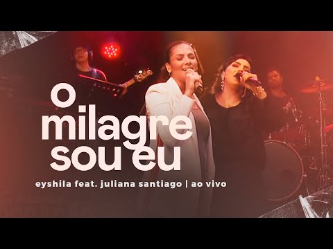 Eyshila, Juliana Santiago | O Milagre Sou Eu (Ao Vivo) #CanteComigo