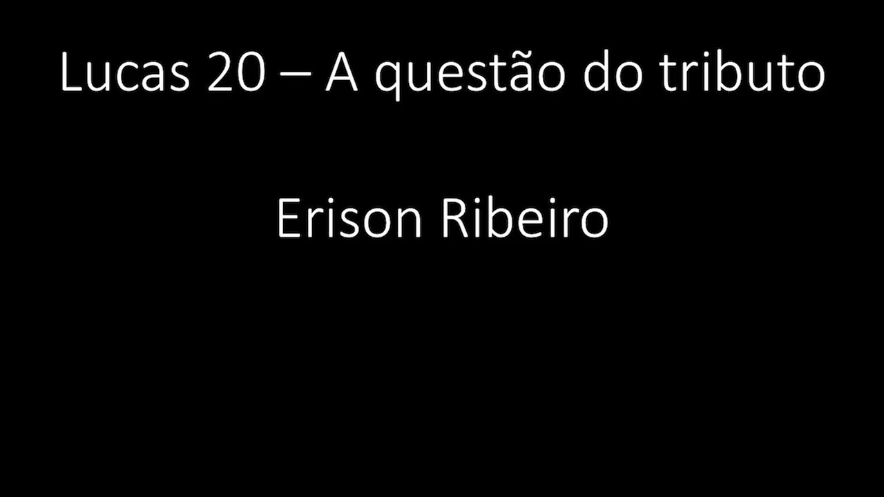 Lucas 20 - A questão do tributo - Erison Ribeiro