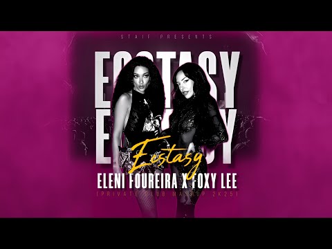 Eleni Foureira x Foxy Lee - Ecstasy (STAiF Private Club Mashup 2k25)