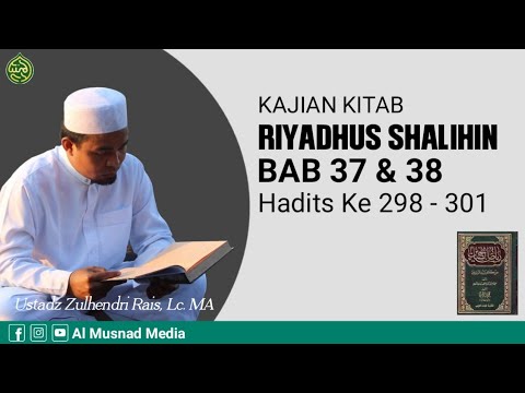 Kajian Kitab Riyadhus Shalihin BAB 37 & 38 Hadits Ke 298 sd 301 - Ustadz DR Zulhendri Rais, Lc. MA